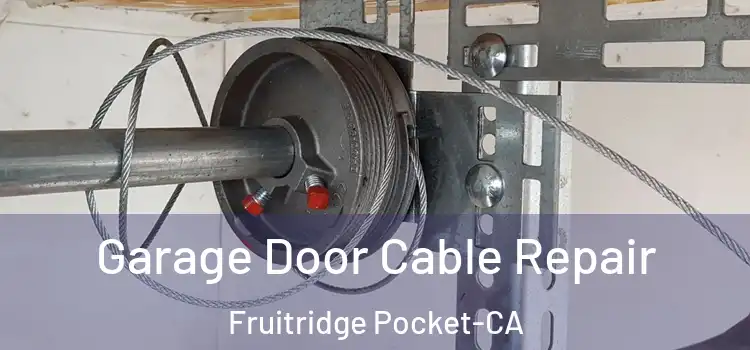  Garage Door Cable Repair Fruitridge Pocket-CA